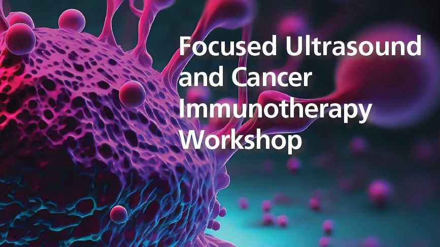 Text "Focused Ultrasound and Cancer Immunotherapy Workshop" with a medical illustration of a cancer cell in the background